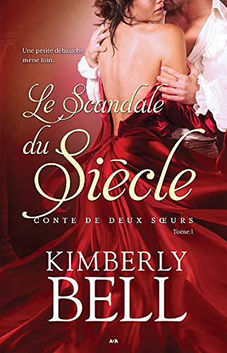 Le scandale du siècle (Conte de deux soeurs t. 1) - Kimberly Bell (2019)