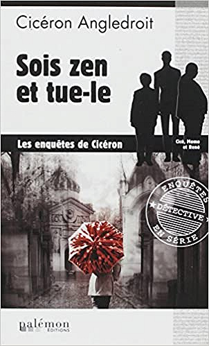 Sois zen et tue-le - Cicéron Angledroit