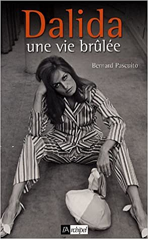 Dalida, une vie brûlée - Bernard Pascuito