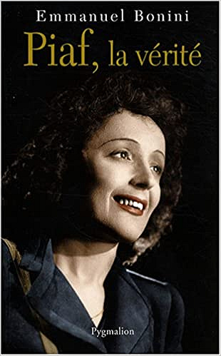 Piaf, la vérité - Emmanuel Bonini