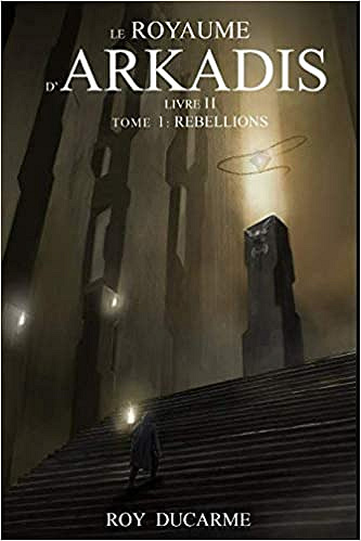 Le Royaume d’Arkadis: Livre II, Tome 1 : Rébellions - Roy Ducarme (2019)