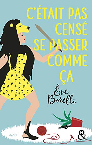 C’était pas censé se passer comme ça - Eve Borelli (2019)
