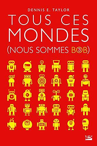 Tous ces mondes: Nous sommes Bob, T3 - Dennis E. Taylor (2019)
