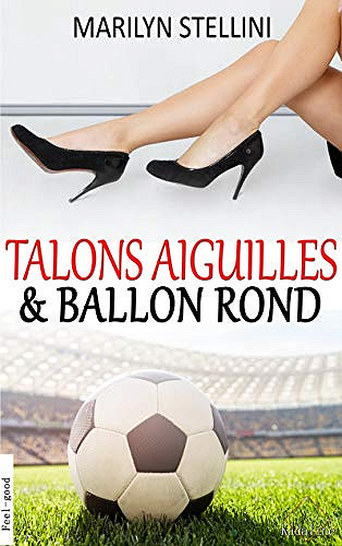 Talons Aiguilles et Ballon Rond - Marilyn Stellini (2019)