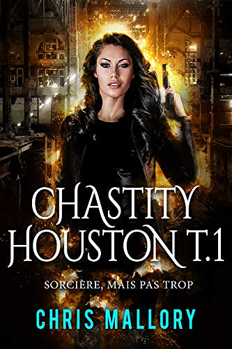 Chastity Houston T1 : Sorcière, mais pas trop - Chris Mallory (2019)