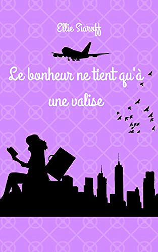 Le bonheur ne tient qu’à une valise - Ellie Siaroff (2019)