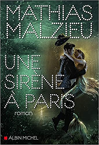 Une sirène à Paris - Mathias Malzieu (Rentrée Littérature 2019)