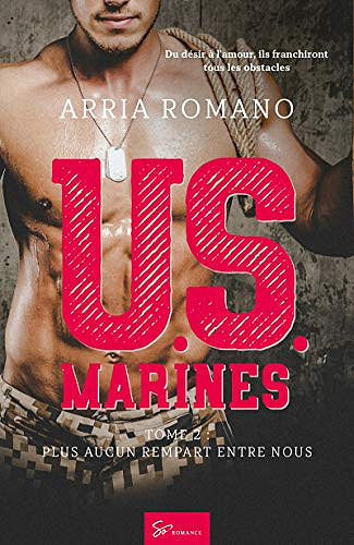 Arria Romano – U.S. Marines, Tome 2 : plus aucun rempart entre nous (2019)