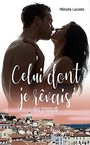 Celui dont je rêvais (ou presque) : Tome 2 - Melodie Lacoste (2019)