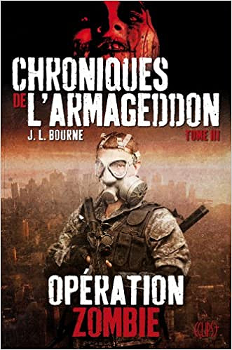 Operation zombie [Chroniques de l’armageddon, tome 3] - J.L. Bourne