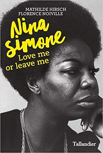 Nina Simone : Love me or leave me – Mathilde Hirsch et FLorence Noiville (2019)