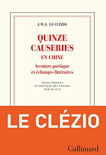 Quinze causeries en Chine. Aventure poétique et échanges littéraires - J. M. G. Le Clézio (2019)