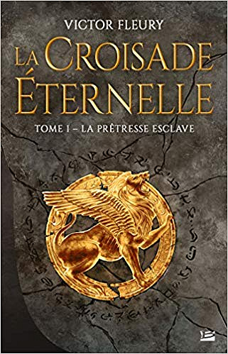 La Croisade éternelle, T1 : La Prêtresse esclave - Victor Fleury (2019)