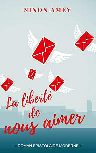 La liberté de nous aimer - Ninon Amey (2019)