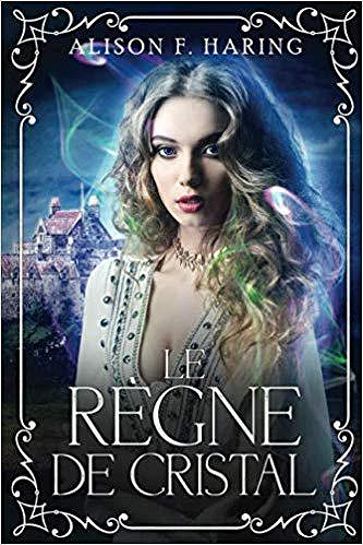 Le Règne de Cristal - Alison F. Haring (2019)