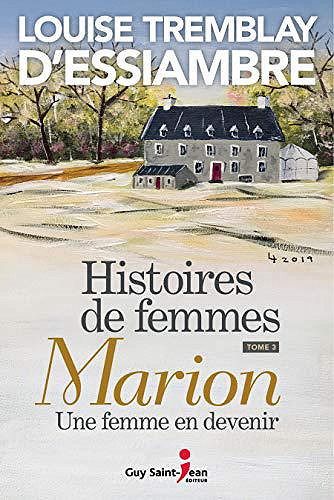 Marion, une femme en devenir [Histoires de femmes, tome 3] - Louise Tremblay d'Essiambre (2019)