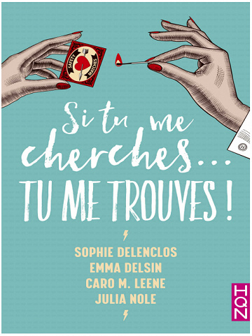 Sophie Delenclos, Emma Delsin, Caro M. Leene, Julia Nole - Si tu me cherches... Tu me trouves !
