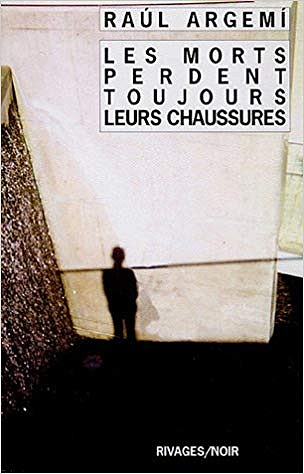 Les morts perdent toujours leurs chaussures - Raul Argemi