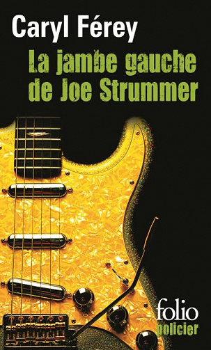 Caryl Férey - La jambe gauche de Joe Strummer