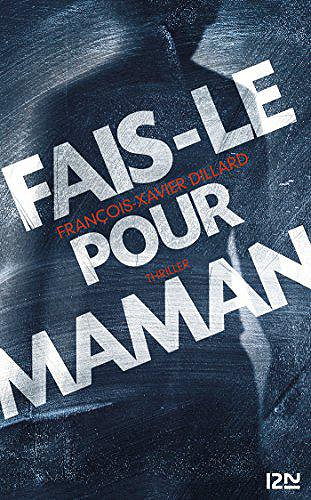 Fais-le pour maman - Francois-Xavier Dillard