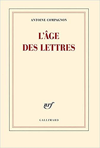 L’âge des lettres - Antoine Compagnon