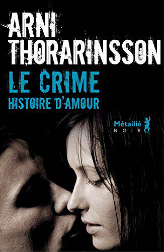 Le crime, histoire d’amour - Arni Thorarinsson
