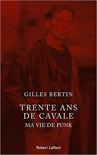 Trente ans de cavale : Ma vie de punk - Gilles Bertin (2019)