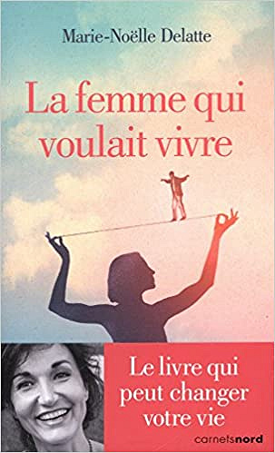 La femme qui voulait vivre - Marie-Noëlle Delatte