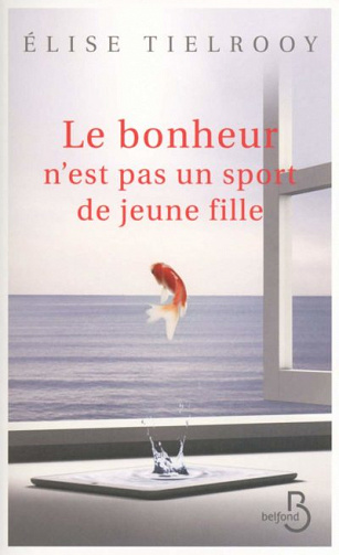 Le bonheur n’est pas un sport de jeune fille - Élise Tielrooy