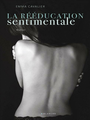 Emma Cavalier - La rééducation sentimentale: Tome 1