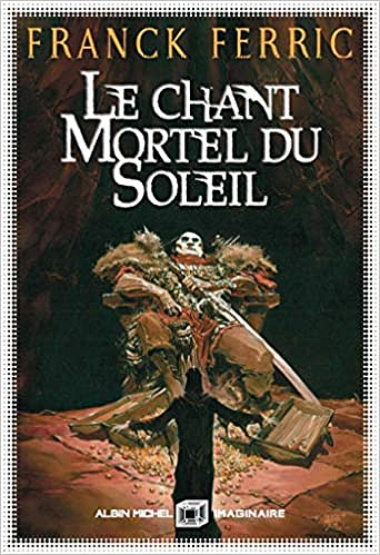 Le Chant mortel du soleil - Franck Ferric (2019)