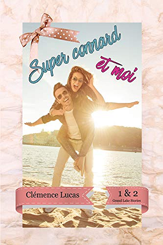 Super Connard et Moi: Grand Lake Stories - Tomes 1 Et 2 - Clémence Lucas (2019)