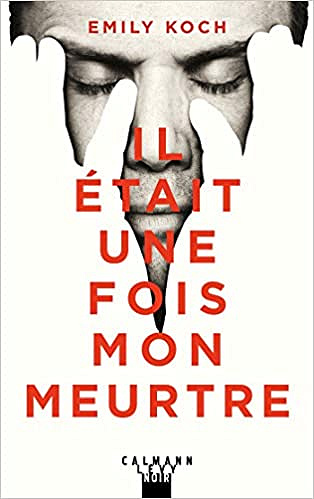 Il était une fois mon meurtre - Emily Koch (2019)