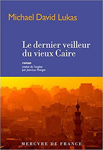 Le dernier veilleur du vieux Caire - Michael David Lukas (2019)