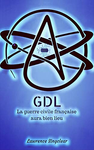 GDL: La guerre civile française aura bien lieu - Lawrence Singclear (2019)