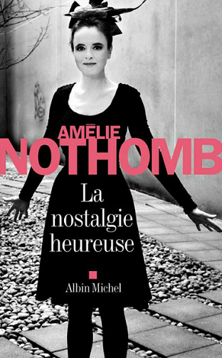 Amélie Nothomb - La nostalgie heureuse