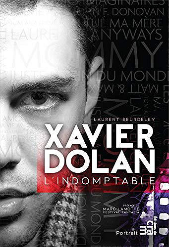 Xavier Dolan, l’indomptable - Laurent Beurdeley (2019)