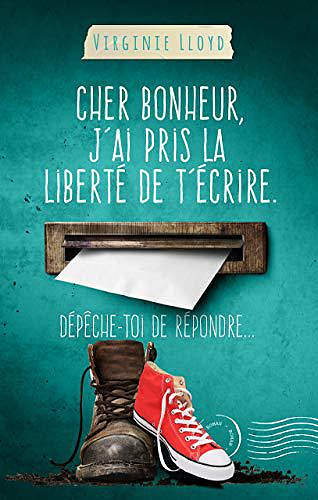 Cher bonheur j’ai pris la liberté de t’écrire. dépêche-toi de répondre... - Virginie Lloy (2019)