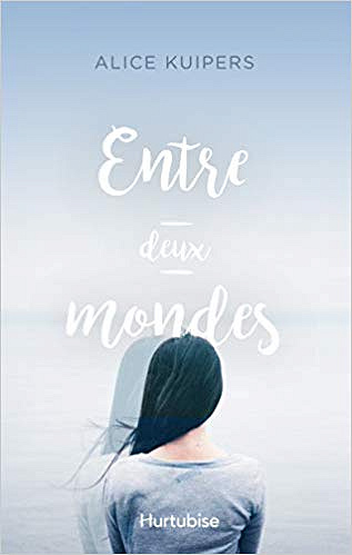 Entre deux mondes - Alice Kuipers (2019)