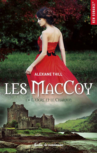 Alexiane Thill - Les MacCoy, Tome 1 : L’Ogre et le Chardon