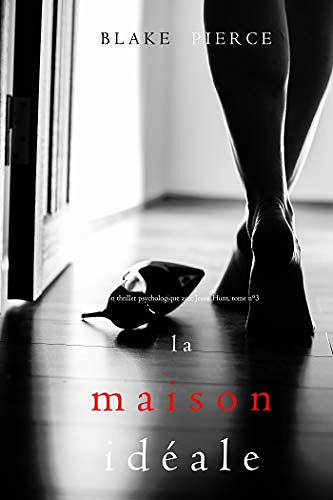 Jessie Hunt T3 : La maison idéale - Blake Pierce (2019)