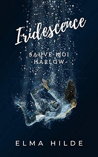 Iridescence - Sauve-moi: Harlow - Elma Hilde (2019)