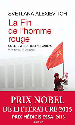 La fin de L’homme rouge - Ou le temps du désenchantement - Svetlana Alexievitch