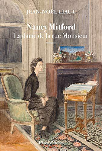 Nancy Mitford, la dame de la rue Monsieur - Jean-Noel Liaut (2019)