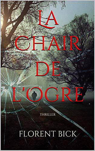 La chair de l’ogre - Florent Bick (2019)