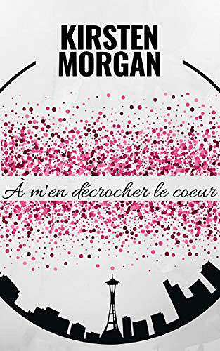 À m’en décrocher le coeur - Kirsten Morgan (2019)