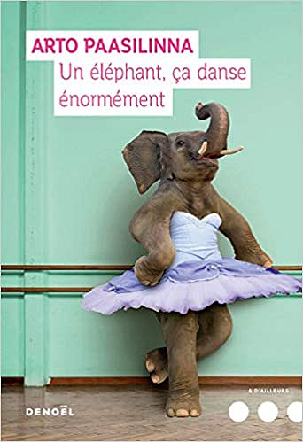 Un éléphant ça danse énormément - Arto Paasilinna (2018)