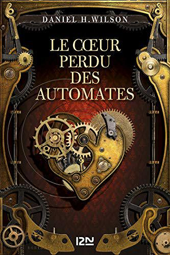 Le cœur perdu des automates - Daniel H. Wilson (2018)