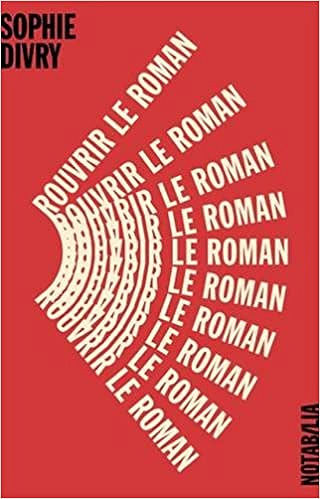 Rouvrir le roman - Sophie Divry