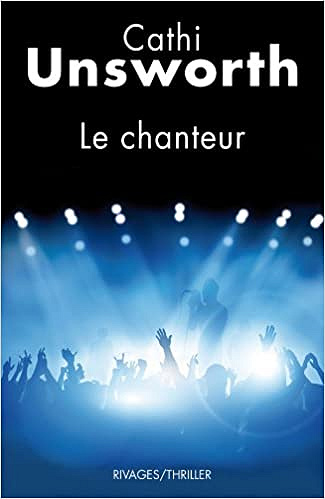 Le chanteur - Cathi Unsworth